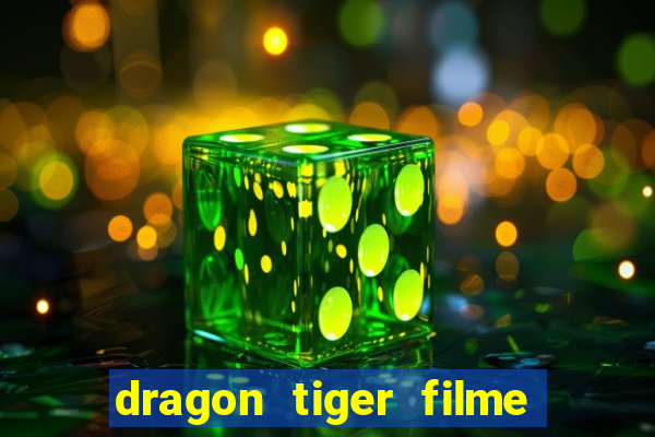 dragon tiger filme completo dublado online